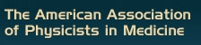 The American Association of Physicists in Medicine